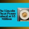 The Lincoln Wheat Penny Valued at $3 Million